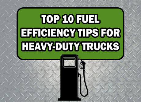 Top 10 Fuel Efficiency Tips for Heavy-Duty Trucks