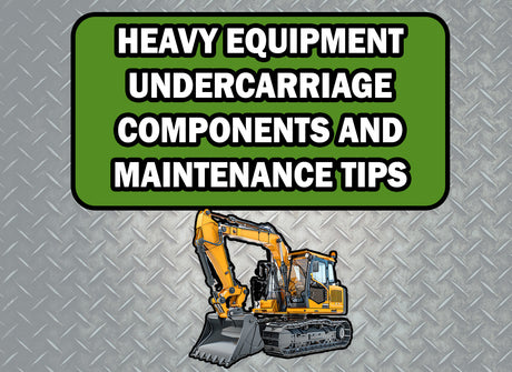 HEAVY EQUIPMENT UNDERCARRIAGE COMPONENTS AND MAINTENANCE TIPS