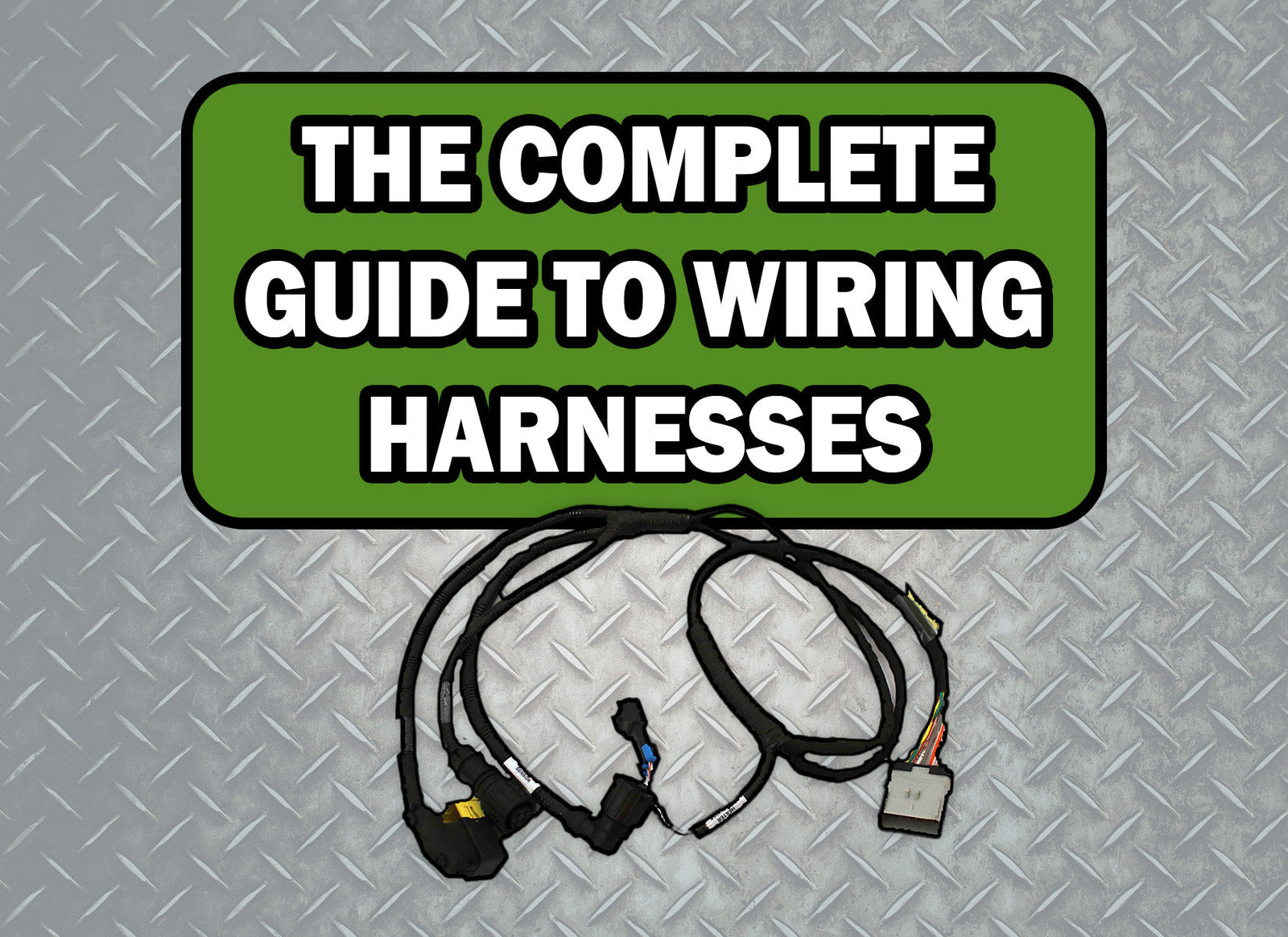 The Complete Guide to Wiring Harnesses