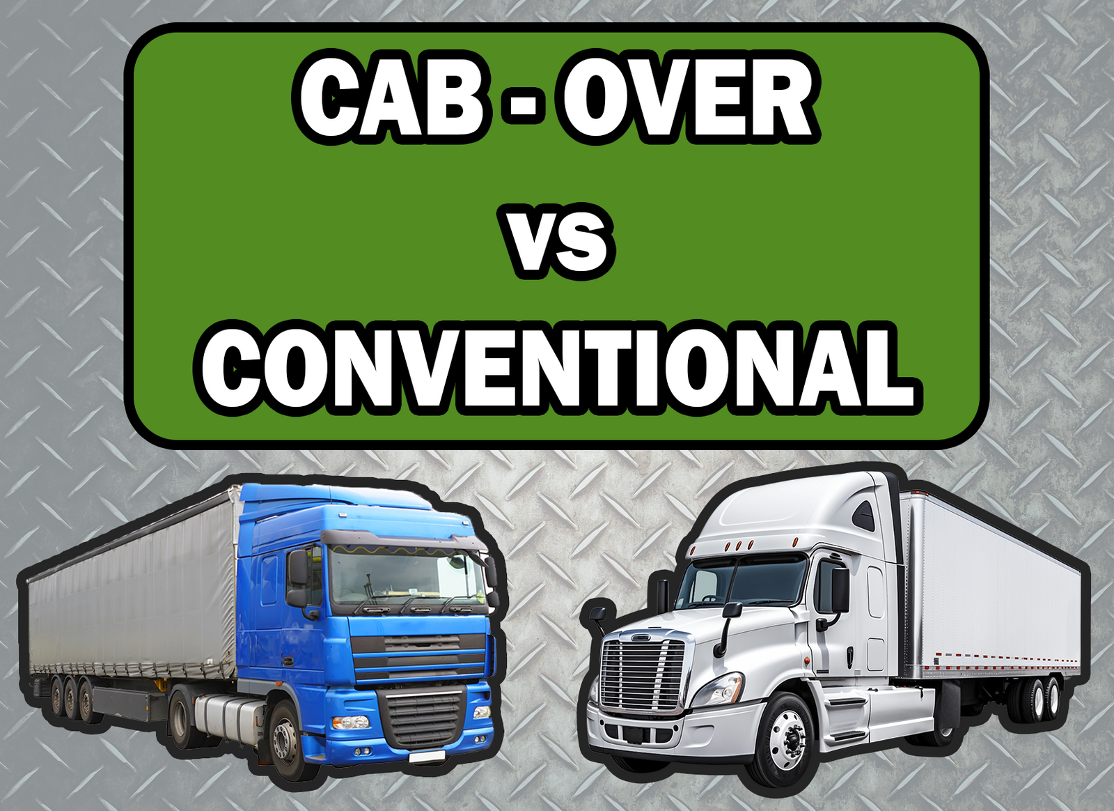Cab-Over VS Conventional Trucks: What's the Difference?