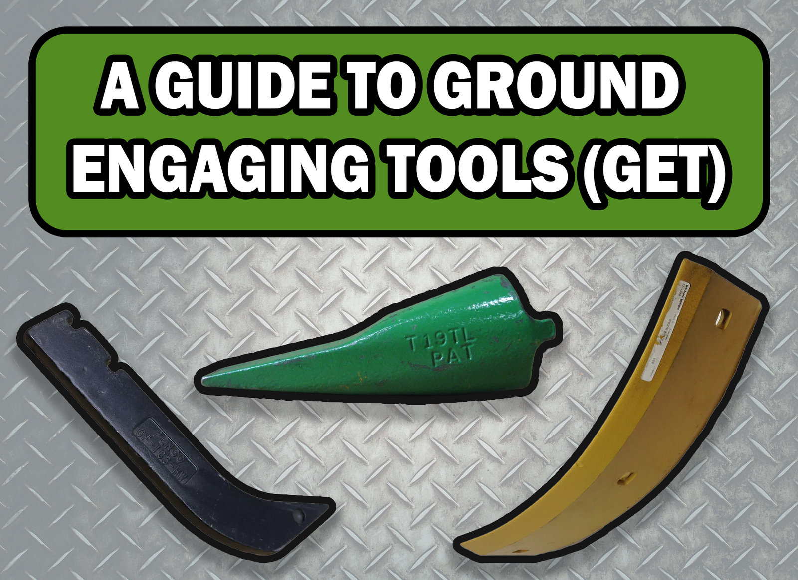 A Guide to Ground Engaging Tools (GET)