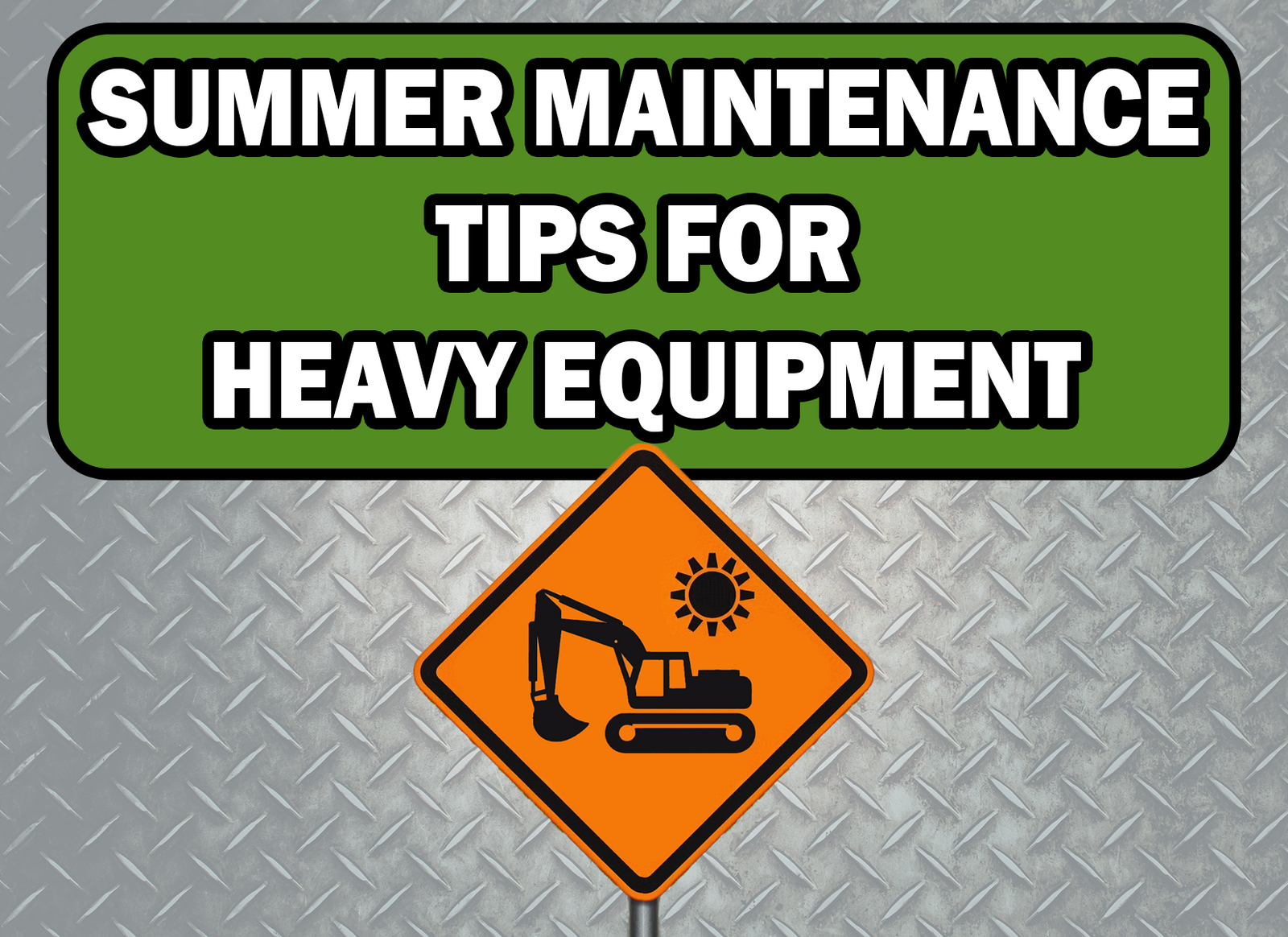 Summer Maintenance Tips for Heavy Equipment