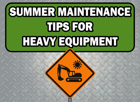 Summer Maintenance Tips for Heavy Equipment