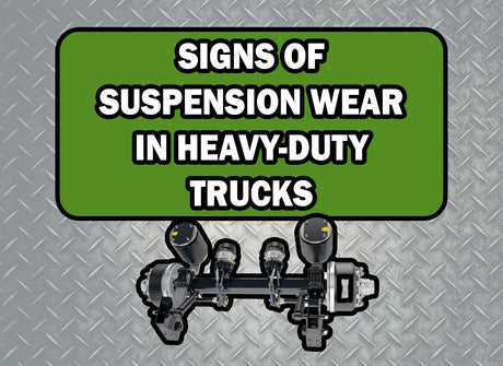 Signs of Suspension Wear in Heavy-Duty Trucks